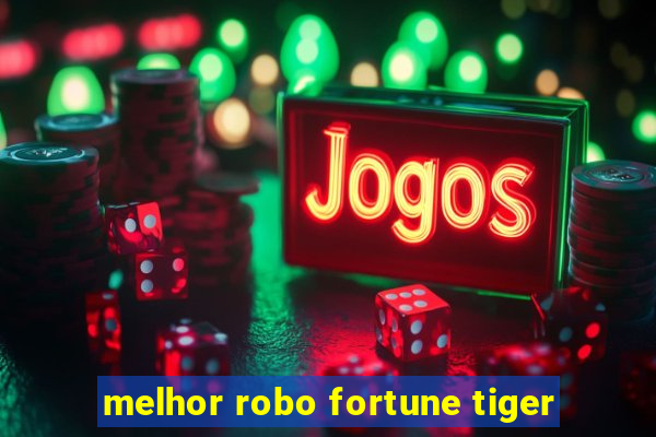 melhor robo fortune tiger